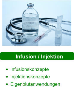 Infusion / Injektion  •	Infusionskonzepte •	Injektionskonzepte •	Eigenblutanwendungen