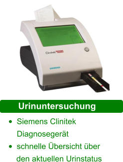 Schwermetall Diagnostik •	Siemens Clinitek Diagnosegerät •	schnelle Übersicht über        den aktuellen Urinstatus  Urinuntersuchung