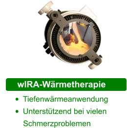 Schwermetall Diagnostik •	Tiefenwärmeanwendung •	Unterstützend bei vielen       Schmerzproblemen  wIRA-Wärmetherapie