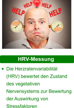 HRV-Messung  •	Die Herzratenvariabilität (HRV) bewertet den Zustand des vegetativen Nervensystems zur Bewertung der Auswirkung von Stressfaktoren