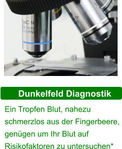 Dunkelfeld Diagnostik Ein Tropfen Blut, nahezu schmerzlos aus der Fingerbeere, genügen um Ihr Blut auf Risikofaktoren zu untersuchen*