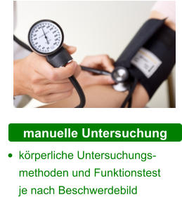 manuelle Untersuchung •	körperliche Untersuchungs- methoden und Funktionstest je nach Beschwerdebild