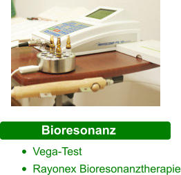 Bioresonanz  •	Vega-Test •	Rayonex Bioresonanztherapie