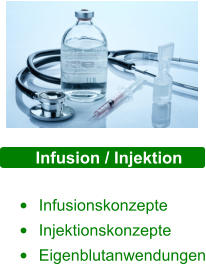 Infusion / Injektion  •	Infusionskonzepte •	Injektionskonzepte •	Eigenblutanwendungen