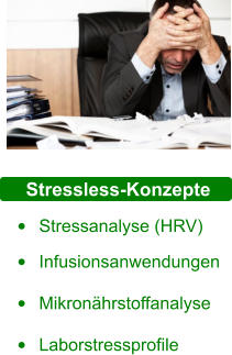 Stressless-Konzepte •	Stressanalyse (HRV) •	Infusionsanwendungen •	Mikronährstoffanalyse •	Laborstressprofile