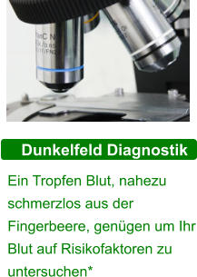 Dunkelfeld Diagnostik Ein Tropfen Blut, nahezu schmerzlos aus der Fingerbeere, genügen um Ihr Blut auf Risikofaktoren zu untersuchen*