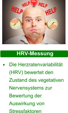 HRV-Messung  •	Die Herzratenvariabilität (HRV) bewertet den Zustand des vegetativen Nervensystems zur Bewertung der Auswirkung von Stressfaktoren