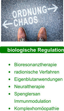 biologische Regulation  •	Bioresonanztherapie •	radionische Verfahren •	Eigenblutanwendungen •	Neuraltherapie •	Spenglersan Immunmodulation •	Komplexhomöopathie