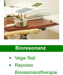 Bioresonanz  •	Vega-Test •	Rayonex Bioresonanztherapie