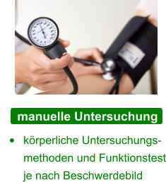 manuelle Untersuchung •	körperliche Untersuchungs- methoden und Funktionstest je nach Beschwerdebild