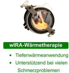 Schwermetall Diagnostik •	Tiefenwärmeanwendung •	Unterstützend bei vielen          Schmerzproblemen  wIRA-Wärmetherapie