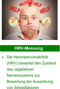 HRV-Messung  •	Die Herzratenvariabilität (HRV) bewertet den Zustand des vegetativen Nervensystems zur Bewertung der Auswirkung von Stressfaktoren