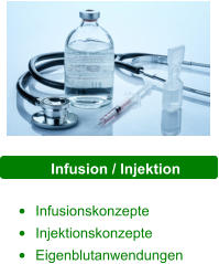 Infusion / Injektion  •	Infusionskonzepte •	Injektionskonzepte •	Eigenblutanwendungen