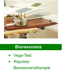 Bioresonanz  •	Vega-Test •	Rayonex Bioresonanztherapie